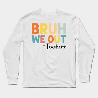 Bruh We Out Teachers Happy Last Day Of School Groovy Vintage Long Sleeve T-Shirt